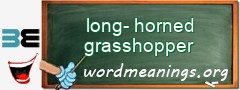 WordMeaning blackboard for long-horned grasshopper